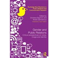 Gender and Public Relations: Critical Perspectives on Voice, Image and Identity by Daymon; Christine, 9780415505550