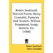Robert Southwell, Selected Poems; Henry Constable, Pastorals And Sonnets; William Drummond, Songs, Sonnets, Etc. by Southwell, Robert; Constable, Henry; Drummond, William, 9780548885550