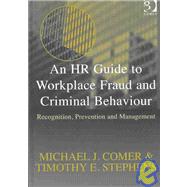 An HR Guide to Workplace Fraud and Criminal Behaviour: Recognition, Prevention and Management by Comer,Michael J., 9780566085550