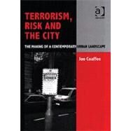 Terrorism, Risk and the City: The Making of a Contemporary Urban Landscape by Coaffee,Jon, 9780754635550