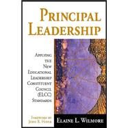 Principal Leadership : Applying the New Educational Leadership Constituent Council (ELCC) Standards by Elaine L. Wilmore, 9780761945550