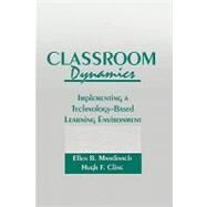 Classroom Dynamics: Implementing a Technology-Based Learning Environment by Mandinach; Ellen B., 9780805805550