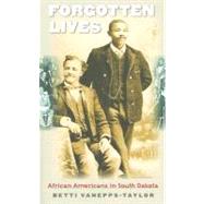 Forgotten Lives : African Americans in South Dakota by Vanepps-Taylor, Betti Carol, 9780977795550