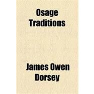 Osage Traditions by Dorsey, James Owen, 9781153675550