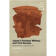 Japan's Postwar Military and Civil Society Contesting a Better Life by Sasaki, Tomoyuki; Gerteis, Christopher, 9781472525550