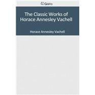 The Classic Works of Horace Annesley Vachell by Vachell, Horace Annesley, 9781501085550