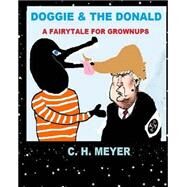 Doggie & the Donald by Meyer, C. H., 9781523865550