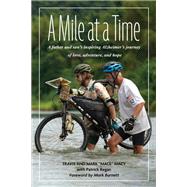 A Mile at a Time A Father and Son's Inspiring Alzheimer's Journey of Love, Adventure, and Hope by Macy, Mark 