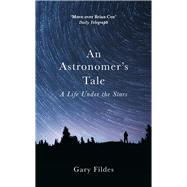 An Astronomer's Tale A Bricklayers Guide to the Galaxy by Fildes, Gary, 9781780895550