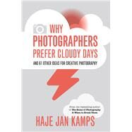 Why Photographers Prefer Cloudy Days by Haje Jan Kamps, 9781781575550