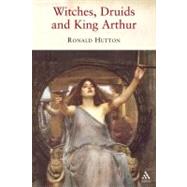 Witches, Druids And King Arthur by Hutton, Ronald, 9781852855550