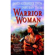 Warrior Woman The Exceptional Life Story of Nonhelema, Shawnee Indian Woman Chief by Thom, James Alexander; Thom, Dark Rain, 9780345445551
