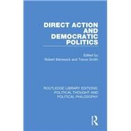 Direct Action and Democratic Politics by Benewick, Robert; Smith, Trevor, 9780367225551