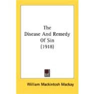 The Disease And Remedy Of Sin by Mackay, William Mackintosh, 9780548875551