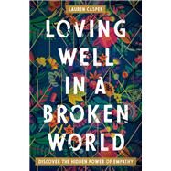 Loving Well in a Broken World by Casper, Lauren, 9780718085551