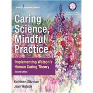 Caring Science, Mindful Practice by Sitzman, Kathleen, Ph.D., R.N.; Watson, Jean, Ph.D., R.N., 9780826135551