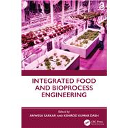 Integrated Food and Bioprocess Engineering by Anwesa Sarkar and Kshirod Kumar Dash, 9781040495551