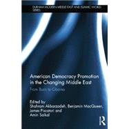 American Democracy Promotion in the Changing Middle East: From Bush to Obama by Akbarzadeh; Shahram, 9781138815551
