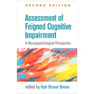 Assessment of Feigned Cognitive Impairment A Neuropsychological Perspective by Boone, Kyle Brauer, 9781462545551