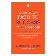 Creating the Path to Success in the Classroom by Gabriel, Kathleen F.; Carroll, Stephen, 9781579225551