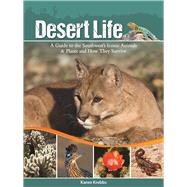 Desert Life A Guide to the Southwest's Iconic Animals & Plants and How They Survive by Krebbs, Karen, 9781591935551