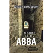 Words of My Abba by Arlis J. Edmondson, 9781664295551