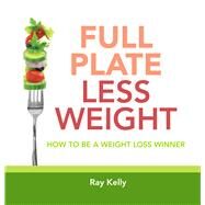 Full Plate Less Weight by Kelly, Ray, 9781742575551