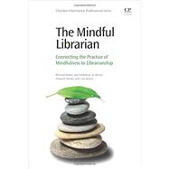 The Mindful Librarian by Moniz, Richard; Eshleman, Joe; Henry, Jo; Slutzky, Howard; Moniz, Lisa, 9780081005552