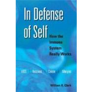 In Defense of Self How the Immune System Really Works by Clark, William R., 9780195335552