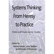 Systems Thinking: From Heresy to Practice Public and Private Sector Studies by Zokaei, A. Keivan; Seddon, John, 9780230285552