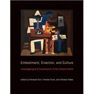 Embodiment, Enaction, and Culture Investigating the Constitution of the Shared World by Durt, Christoph; Fuchs, Thomas; Tewes, Christian, 9780262035552