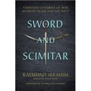 Sword and Scimitar Fourteen Centuries of War between Islam and the West by Ibrahim, Raymond; Hanson, Victor Davis, 9780306825552