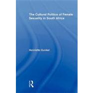The Cultural Politics of Female Sexuality in South Africa by Gunkel; Henriette, 9780415895552