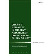 Christ's Humanity in Current and Ancient Controversy by Van Kuiken, E. Jerome, 9780567675552