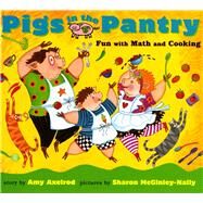 Pigs in the Pantry Fun with Math and Cooking by Axelrod, Amy; McGinley-Nally, Sharon, 9780689825552