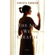 The Air We Breathe by Parrish, Christa, 9780764205552