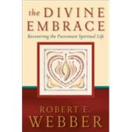 The Divine Embrace by Webber, Robert E., 9780801065552