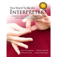 So You Want to Be an Interpreter? by Janice H Humphrey, 9780970435552