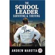 The School Leader Surviving & Thriving: 150 Points of Wisdom, Practical Tips, and Relatable Stories for All School Leaders by Andrew Marotta, 9780999005552
