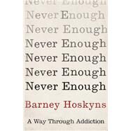 Never Enough A Way Through Addiction by Hoskyns, Barney, 9781472125552