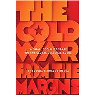 The Cold War from the Margins by BY THEODORA K. DRAGOSTINOVA, 9781501755552