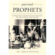 Pint-sized Prophets by Dietzen, Chuck, Dr., 9781599325552