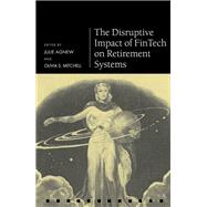 The Disruptive Impact of Fintech on Retirement Systems by Agnew, Julie; Mitchell, Olivia S., 9780198845553