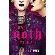 You've Goth My Heart by Rosen, L. C., 9780316575553
