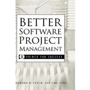 Better Software Project Management A Primer for Success by Lewin, Marsha D., 9780471395553