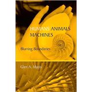 Humans, Animals, Machines : Blurring Boundaries by Mazis, Glen A., 9780791475553
