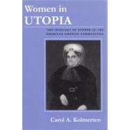 Women in Utopia : The Ideology of Gender in the American Owenite Communities by KOLMERTEN CAROL A., 9780815605553