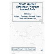 South Korean Strategic Thought toward Asia by Rozman, Gilbert; Hyun, In-Taek; Lee, Shin-wha, 9781403975553