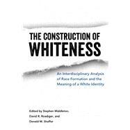 The Construction of Whiteness by Middleton, Stephen; Roediger, David R.; Shaffer, Donald M., 9781496805553