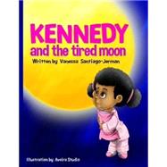 Kennedy and the Tired Moon by Jerman, Vanessa Santiago; Cartoon, Aveira; Kaleemah, Yara, 9781505875553
